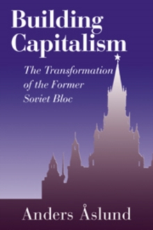 Building Capitalism : The Transformation of the Former Soviet Bloc