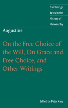 Augustine: On the Free Choice of the Will, On Grace and Free Choice, and Other Writings, Hardback Book Augustine: On the Free Choice of the Will, On Grace and Free Choice, and Other Writings, Hardback Book