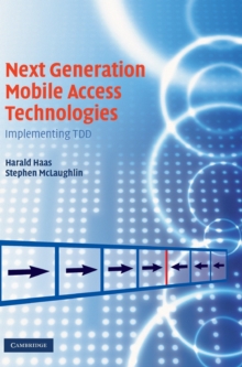 Next Generation Mobile Access Technologies : Implementing TDD, Hardback Book Next Generation Mobile Access Technologies : Implementing TDD, Hardback Book