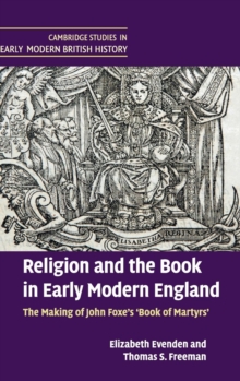 Religion and the Book in Early Modern England : The Making of John Foxe's 'Book of Martyrs', Hardback Book Religion and the Book in Early Modern England : The Making of John Foxe's 'Book of Martyrs', Hardback Book