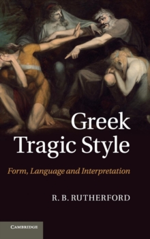Greek Tragic Style : Form, Language and Interpretation, Hardback Book Greek Tragic Style : Form, Language and Interpretation, Hardback Book