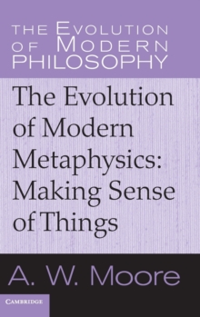 The Evolution of Modern Metaphysics : Making Sense of Things, Hardback Book The Evolution of Modern Metaphysics : Making Sense of Things, Hardback Book