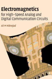 Electromagnetics for High-Speed Analog and Digital Communication Circuits, Hardback Book Electromagnetics for High-Speed Analog and Digital Communication Circuits, Hardback Book