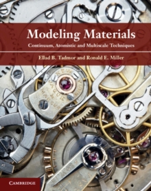 Modeling Materials : Continuum, Atomistic and Multiscale Techniques