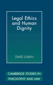 Legal Ethics and Human Dignity, Hardback Book Legal Ethics and Human Dignity, Hardback Book