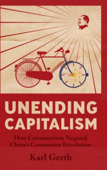 Unending Capitalism : How Consumerism Negated China's Communist Revolution
