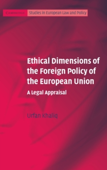 Ethical Dimensions of the Foreign Policy of the European Union : A Legal Appraisal, Hardback Book Ethical Dimensions of the Foreign Policy of the European Union : A Legal Appraisal, Hardback Book