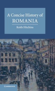A Concise History of Romania, Hardback Book A Concise History of Romania, Hardback Book