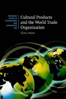 Cultural Products and the World Trade Organization, Hardback Book Cultural Products and the World Trade Organization, Hardback Book