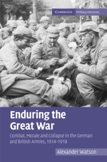 Enduring the Great War : Combat, Morale and Collapse in the German and British Armies, 1914-1918, Hardback Book Enduring the Great War : Combat, Morale and Collapse in the German and British Armies, 1914-1918, Hardback Book