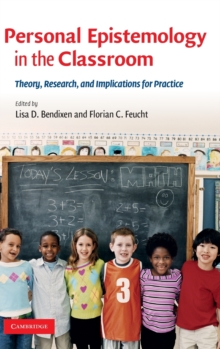 Personal Epistemology in the Classroom : Theory, Research, and Implications for Practice