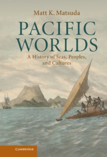 Pacific Worlds : A History of Seas, Peoples, and Cultures, Hardback Book Pacific Worlds : A History of Seas, Peoples, and Cultures, Hardback Book