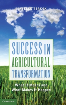 Success in Agricultural Transformation : What It Means and What Makes It Happen, Hardback Book Success in Agricultural Transformation : What It Means and What Makes It Happen, Hardback Book