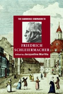 The Cambridge Companion to Friedrich Schleiermacher, Paperback / softback Book The Cambridge Companion to Friedrich Schleiermacher, Paperback / softback Book