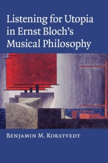 Listening for Utopia in Ernst Bloch's Musical Philosophy, Hardback Book Listening for Utopia in Ernst Bloch's Musical Philosophy, Hardback Book