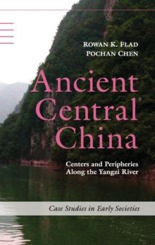 Case Studies in Early Societies : Ancient Central China: Centers and Peripheries along the Yangzi River, Hardback Book Case Studies in Early Societies : Ancient Central China: Centers and Peripheries along the Yangzi River, Hardback Book