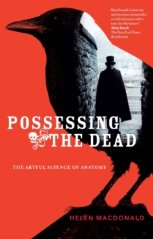 Possessing the Dead : The Artful Science of Anatomy, Paperback / softback Book Possessing the Dead : The Artful Science of Anatomy, Paperback / softback Book