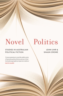 Novel Politics : Studies in Australian political fiction