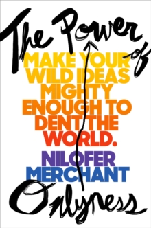 The Power Of Onlyness : How to Make Your Ideas Mighty Enough to Dent the World, Hardback Book The Power Of Onlyness : How to Make Your Ideas Mighty Enough to Dent the World, Hardback Book