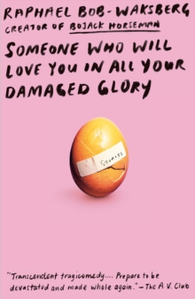 Someone Who Will Love You in All Your Damaged Glory : Stories