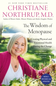 The Wisdom of Menopause : Creating Physical and Emotional Health During the Change