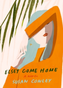 Elsey Come Home : A Novel