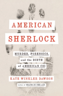 American Sherlock : Murder, Forensics, and the Birth of American CSI, Hardback Book American Sherlock : Murder, Forensics, and the Birth of American CSI, Hardback Book