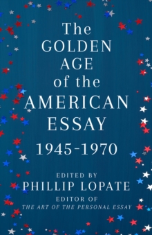 The Golden Age of the American Essay : 1945-1976