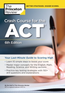 Crash Course for the ACT : Your Last-Minute Guide to Scoring High, Paperback / softback Book Crash Course for the ACT : Your Last-Minute Guide to Scoring High, Paperback / softback Book