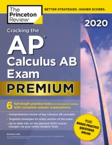 Cracking the AP Calculus AB Exam 2020 : Premium Edition, Paperback / softback Book Cracking the AP Calculus AB Exam 2020 : Premium Edition, Paperback / softback Book