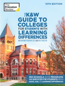 The K and W Guide to Colleges for Students with Learning Differences : 325+ Schools with Programs or Services for Students with ADHD, ASD, or Learning Differences