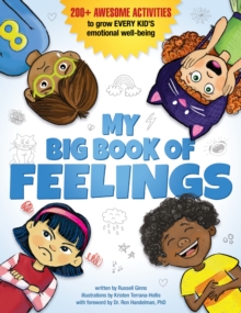 My Big Book Of Feelings : 150+ Awesome Activities To Grow Every Kid's Emotional Well-Being