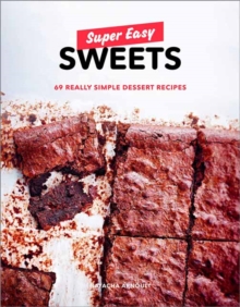 Super Easy Sweets : 69 Really Simple Dessert Recipes, Paperback / softback Book Super Easy Sweets : 69 Really Simple Dessert Recipes, Paperback / softback Book