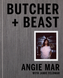 Butcher and Beast : Mastering the Art of Meat