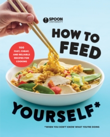 How to Feed Yourself : 100 Fast, Cheap, and Reliable Recipes for Cooking When You Don't Know What You're Doing, Paperback / softback Book How to Feed Yourself : 100 Fast, Cheap, and Reliable Recipes for Cooking When You Don't Know What You're Doing, Paperback / softback Book
