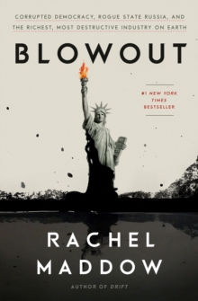 Blowout : Corrupted Democracy, Rogue State Russia, and the Richest, Most Destructive Industry on Earth, Hardback Book Blowout : Corrupted Democracy, Rogue State Russia, and the Richest, Most Destructive Industry on Earth, Hardback Book