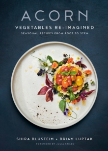 Acorn : Vegetables Re-Imagined: Seasonal Recipes from Root to Stem