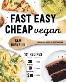 Fast Easy Cheap Vegan : 100 Recipes You Can Make In 30 Minutes Or Less, For $10 Or Less, and 10 Ingredients Or Less!