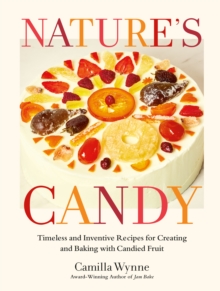 Nature's Candy : Timeless and Inventive Recipes for Creating and Baking with Candied Fruit