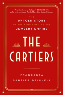 The Cartiers : The Untold Story of a Jewelry Dynasty, Hardback Book The Cartiers : The Untold Story of a Jewelry Dynasty, Hardback Book