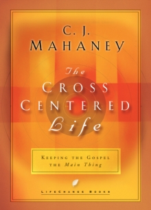 The Cross Centered Life, Paperback / softback Book The Cross Centered Life, Paperback / softback Book