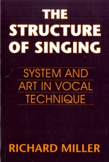 The Structure of Singing : System and Art of Vocal Technique, Paperback / softback Book The Structure of Singing : System and Art of Vocal Technique, Paperback / softback Book
