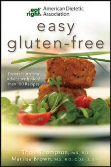 American Dietetic Association Easy Gluten-Free : Expert Nutrition Advice with More than 100 Recipes