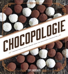 Chocopologie : Confections & Baked Treats from the Acclaimed Chocolatier