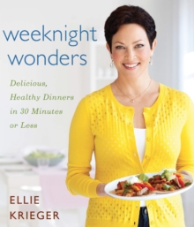 Weeknight Wonders : Delicious, Healthy Dinners in 30 Minutes or Less