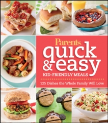 Parents Magazine Quick & Easy Kid-Friendly Meals : 100+ Recipes Your Whole FamilyWill Love, EPUB eBook Parents Magazine Quick & Easy Kid-Friendly Meals : 100+ Recipes Your Whole FamilyWill Love, EPUB eBook