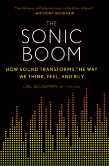 The Sonic Boom : How Sound Transforms the Way We Think, Feel, and Buy