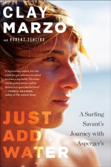 Just Add Water : A Surfing Savant's Journey with Asperger's