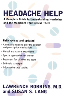 Headache Help : A Complete Guide to Understanding Headaches and the Medications That Relieve Them