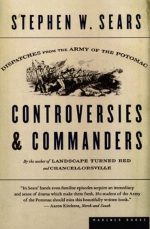 Controversies & Commanders : Dispatches from the Army of the Potomac